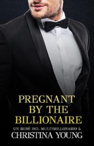 pregnant by the billionaire un bebe del multimillonario 05 christina young
